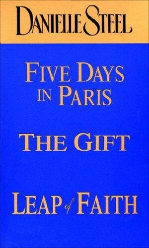 Five Days in Paris / The Gift / Leap of Faith by Danielle Steel