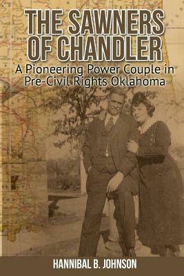 The Sawners of Chandler: A Pioneering Power Couple in Pre-Civil Rights Oklahoma by Hannibal Johnson