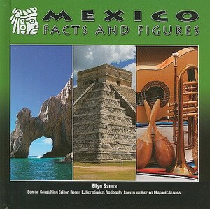 Mexico: Facts and Figures by Ellyn Sanna