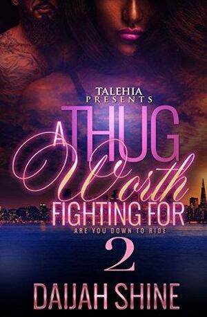 A Thug Worth Fighting For 2 by Daijah Shine