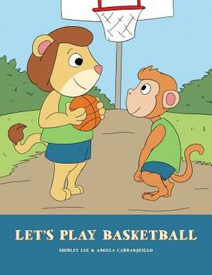 Let's Play Basketball by Shirley Lee, Angela Carrasquillo