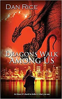 Dragons Walk Among Us by Dan Rice
