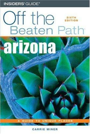 Arizona Off the Beaten Path by Carrie Miner, Jill Bean Florio