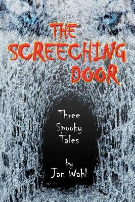 The Screeching Door: Three Spooky Tales by Jan Wahl
