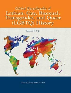 Global Encyclopedia of Lesbian, Gay, Bisexual, Transgender, and Queer (Lgbtq) History by Howard Chiang