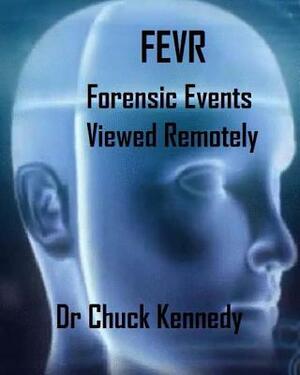 Fevr: Forensic Events Viewed Remotely by Chuck Kennedy