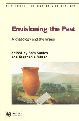 Envisioning the Past: Archaeology an the Image by 