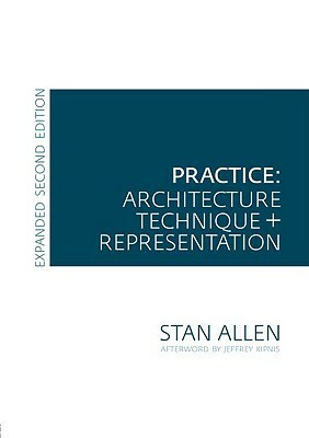 Practice: Architecture, Technique and Representation by Stan Allen