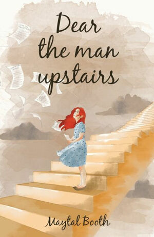 Dear The Man Upstairs by Maytal Booth