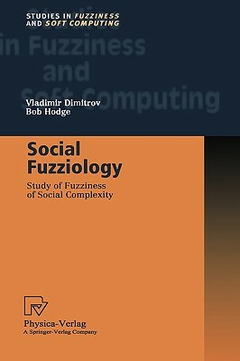Social Fuzziology: Study of Fuzziness of Social Complexity by Bob Hodge, Vladimir Dimitrov
