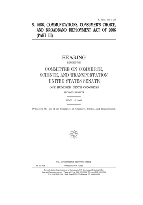 S. 2686, the Communications, Consumer's Choice, and Broadband Deployment Act of 2006 by Committee on Commerce Science (senate), United States Senate, United States Congress