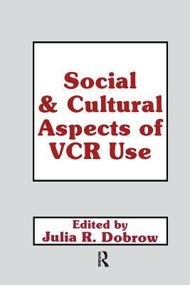 Social and Cultural Aspects of Vcr Use by Julie Dobrow