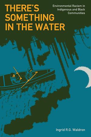 There's Something in the Water by Ingrid R.G. Waldron