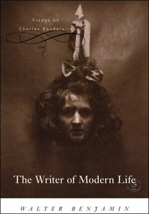 The Writer of Modern Life: Essays on Charles Baudelaire by Rodney Livingstone, Howard Eiland, Harry Zohn, Michael W. Jennings, Walter Benjamin, Edmund F.N. Jephcott