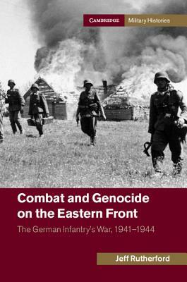 Combat and Genocide on the Eastern Front by Jeff Rutherford
