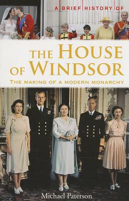 A Brief History of the House of Windsor by Michael Paterson