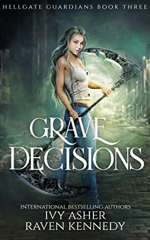 Grave Decisions by Ivy Asher, Raven Kennedy