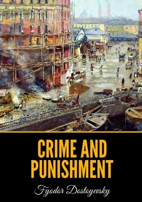 Crime and Punishment by Fyodor Dostoevsky