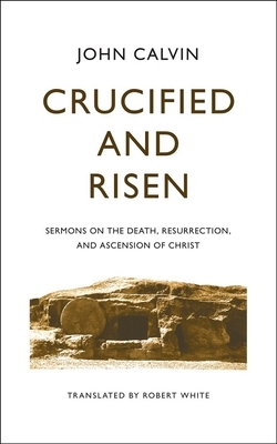 Crucified and Risen by John Calvin