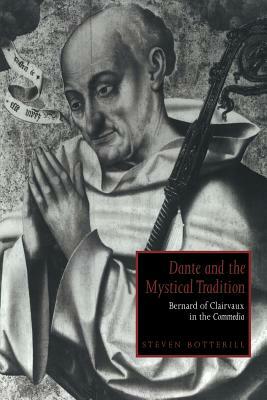 Dante and the Mystical Tradition: Bernard of Clairvaux in the Commedia by Steven Botterill