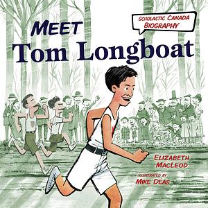 Scholastic Canada Biography: Meet Tom Longboat by Elizabeth MacLeod