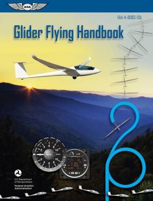 Glider Flying Handbook: Faa-H-8083-13a by Federal Aviation Administration (FAA)/Av