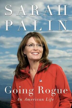 Going Rogue: An American Life by Lynn Vincent, Dewey Whetsell, Sarah Palin