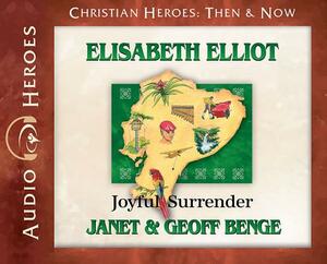 Elisabeth Elliot: Joyful Surrender (Audiobook) by Geoff Benge, Janet Benge