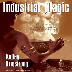 Industrial Magic by Kelley Armstrong