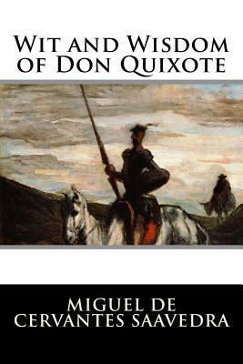 Wit and Wisdom of Don Quixote by Miguel de Cervantes