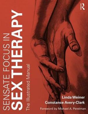 Sensate Focus in Sex Therapy: The Illustrated Manual by Constance Avery-Clark, Linda Weiner