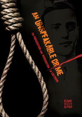 An Unspeakable Crime: The Prosecution and Persecution of Leo Frank by Elaine Marie Alphin