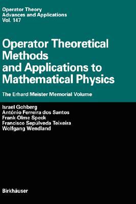 Operator Theoretical Methods and Applications to Mathematical Physics: The Erhard Meister Memorial Volume by 