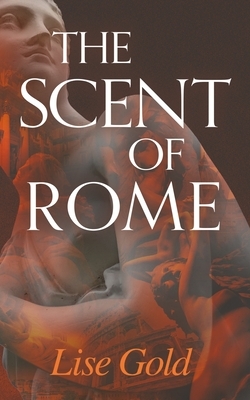 The Scent of Rome by Lise Gold