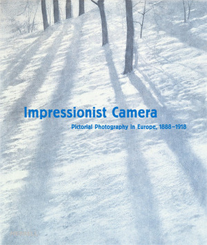 Impressionist Camera: Pictorial Photography in Europe, 1888-1918 by Phillip Prodger, Francis Ribemont, Patrick Daum