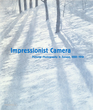 Impressionist Camera: Pictorial Photography in Europe, 1888-1918 by Phillip Prodger, Patrick Daum, Francis Ribemont