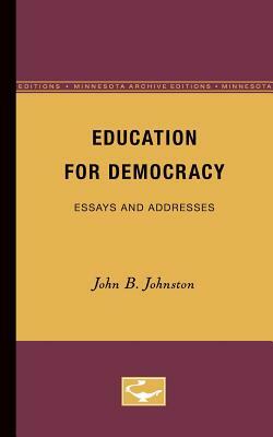 Education for Democracy: Essays and Addresses by John Johnston
