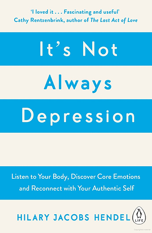 It's Not Always Depression: Listen to Your Body, Discover Core Emotions and Reconnecting with Your Authentic Self by Cal Newport, Thomas Erikson, Hilary Jacobs Hendel
