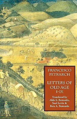 Letters of Old Age (Rerum Senilium Libri) Volume 1, Books I-IX by Francesco Petrarch