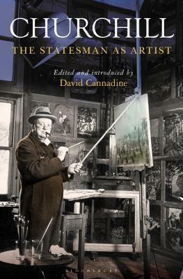 Churchill: The Statesman as Artist by David Cannadine