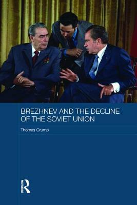 Brezhnev and the Decline of the Soviet Union by Thomas Crump