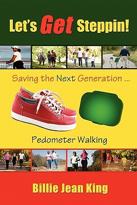 Let's Get Steppin! Saving the Next Generation..Pedometer Walking by Billie Jean King