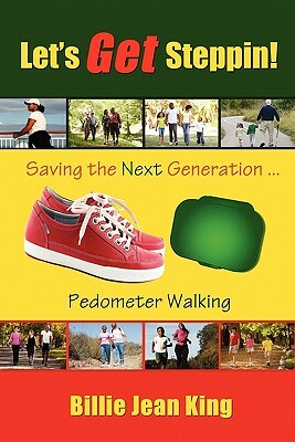 Let's Get Steppin! Saving the Next Generation..Pedometer Walking by Billie Jean King