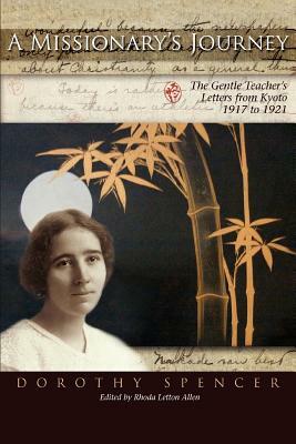 A Missionary's Journey: The Gentle Teacher's Letters from Kyoto by Dorothy Spencer