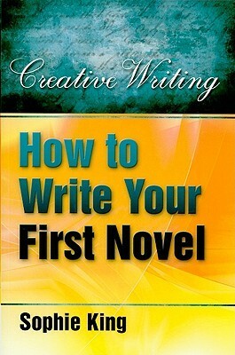How to Write Your First Novel by Sophie King