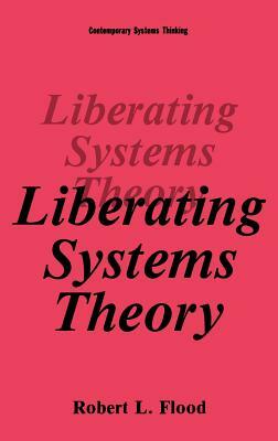 Liberating Systems Theory by Robert L. Flood
