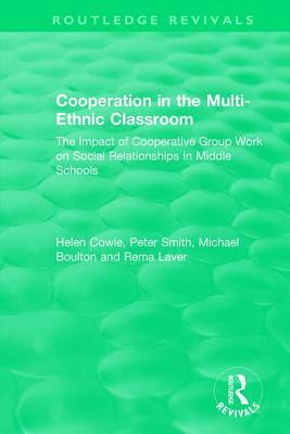 Cooperation in the Multi-Ethnic Classroom (1994): The Impact of Cooperative Group Work on Social Relationships in Middle Schools by Peter Smith, Helen Cowie, Michael Boulton
