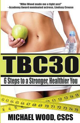 TBC30: 6 Steps to a Stronger, Healthier You by Michael Wood