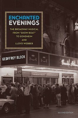 Enchanted Evenings: The Broadway Musical from 'show Boat' to Sondheim and Lloyd Webber by Geoffrey Block
