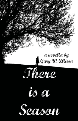 There Is A Season by Gary W. Allison